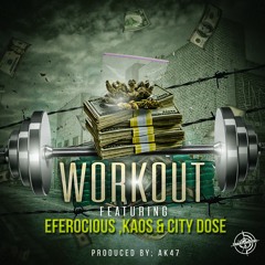 work out ft, EFerocious , kaos & cityboi dose produced by, ak47