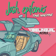 Josh Epifanio - Time Machine (Vibelingual Remix)
