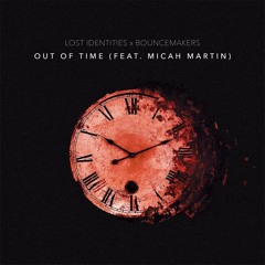 Lost Identities X BounceMakers - Out Of Time (feat. Micah Martin)[SUPPORTED BY YELLOW CLAW]