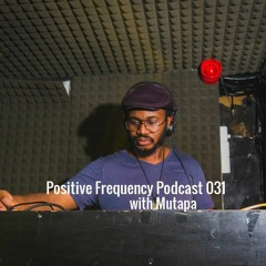 Positive Frequency Podcast 031 with Mutapa
