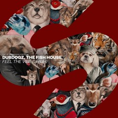 Dubdogz & The Fish House - Feel The Vibe (Uh Uh)