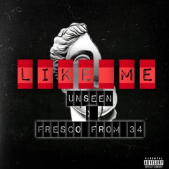 Unseen - Like Me (Feat. FrescoFrom34)