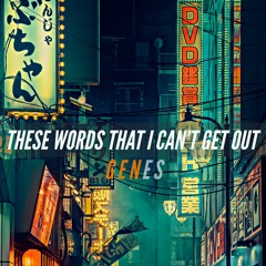These Words That I Can't Get Out