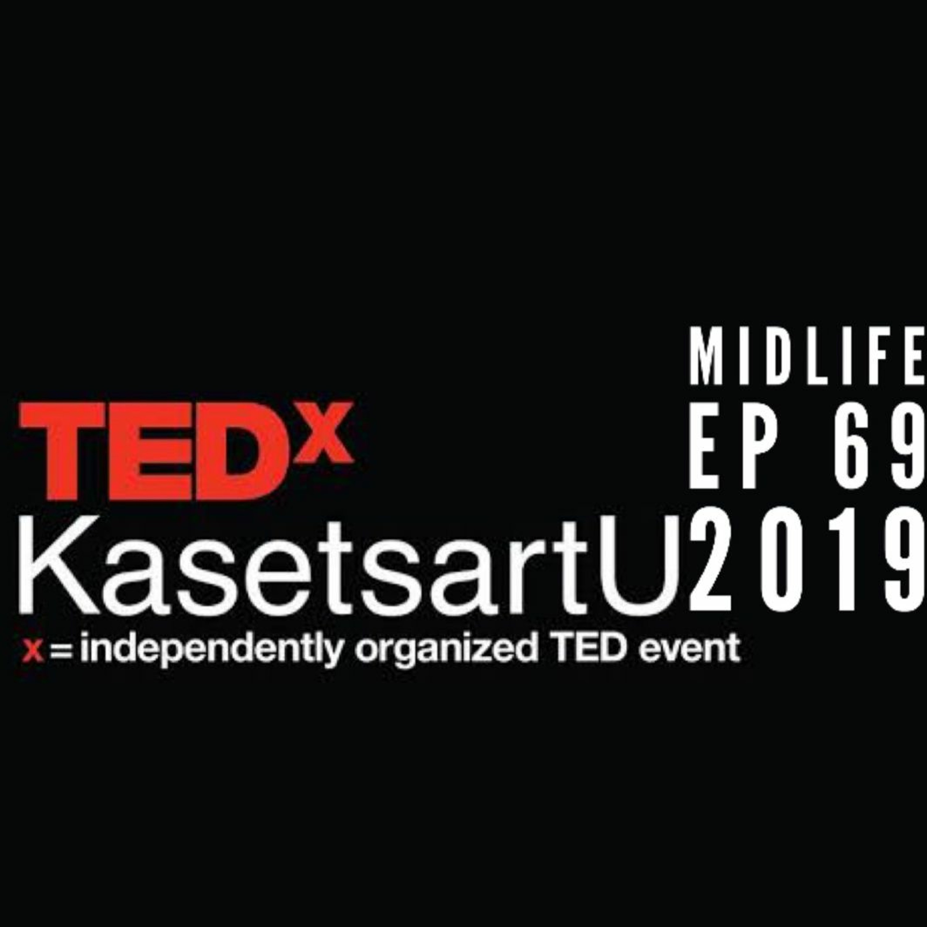 Midlife EP69 : TEDxKasetsartU 2019