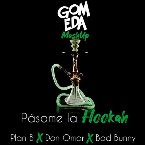 Stream Plan B X Don Omar X Bad Bunny Pásame La Hookah ( Dj GomEda