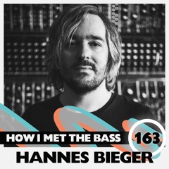 Hannes Bieger - HOW I MET THE BASS #163