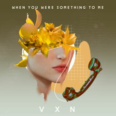 When You Were Something To Me