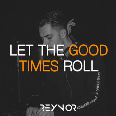 Reynor- Let The Good Times Roll (Original Mix)