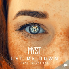 MYST Feat. Disarray - Let Me Down (OUT NOW)