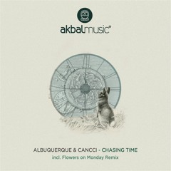 Albuquerque & Cancci - Chasing Time (Flowers on Monday Remix) [Akbal Music]