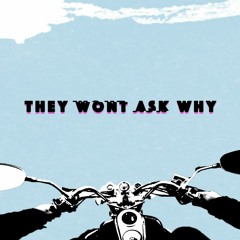 They Won't Ask Why