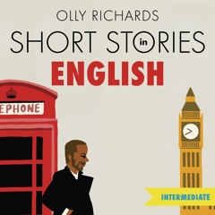 SHORT STORIES IN ENGLISH FOR INTERMEDIATE LEARNERS by Olly Richards, read by Terence Wilton