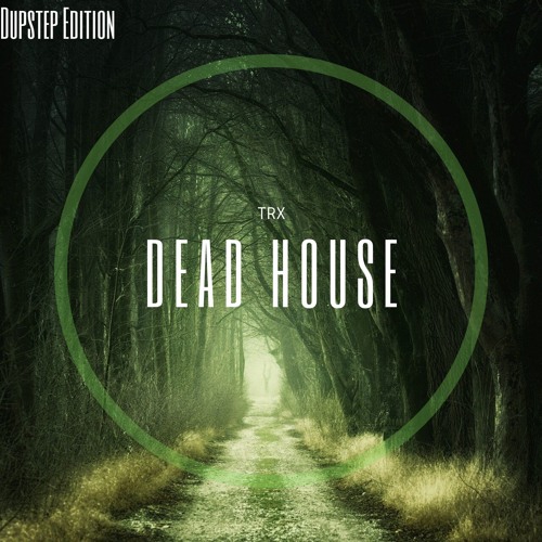 Dead House (Dupstep Edition) - By TRX
