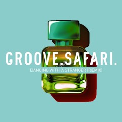 Dancing With A stranger (Groove Safari Remix 2019)
