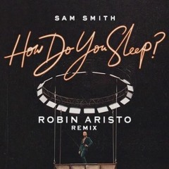 Sam Smith - How Do You Sleep? (Robin Aristo Remix) [FREE DOWNLOAD]