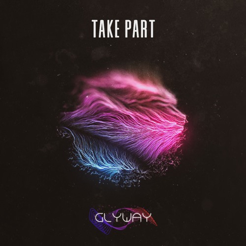 Stream Take Part by GLYWAY | Listen online for free on SoundCloud Take Part