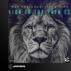 Premiere: Max Freegrant & Slow Fish - Lion In The Path  - Freegrant Music