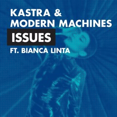 Kastra & Modern Machines - Issues ft. Bianca Linta