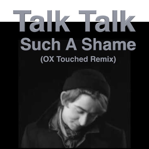 Stream Talk Talk - Such A Shame ( OX Touched ReMix ) by oX | Listen online  for free on SoundCloud