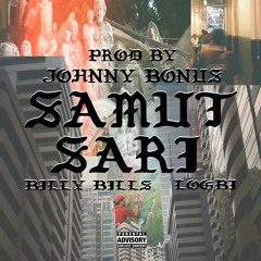 SAMUT-SARI ( PROD BY: JOHNNY BONUS ) - BILLY BILLS x LOGBI