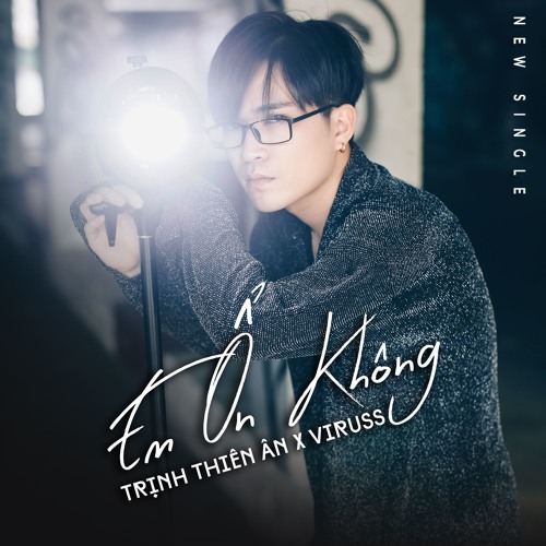 Em Ổn Không Trịnh Thiên Ân .ft Viruss