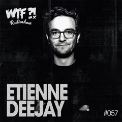 WTF?! Radio Show #057 // Mix by Etienne Deejay