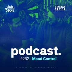 Club Mood Vibes Podcast #262: Mood Control