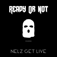 Ready Or Not Freestyle - Nelz Get Live