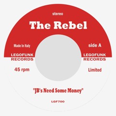 The Rebel - J.B.'s Need Some Money (on 7" vinyl via Lego Edit)