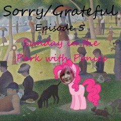 Sorry/Grateful Episode 5: Sunday In The Park With Ponies