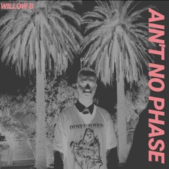 It ain't No Phase (Prod by Willow B)