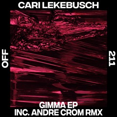 Cari Lekebusch - Gimma (Andre Crom Remix) - OFF211