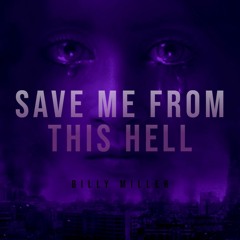 Billy Miller - Save Me From This Hell