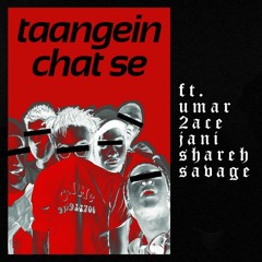 taangein chat se ft. Umar, 2Ace, JANI, Shareh, Savage