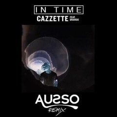 Cazzette - In Time Feat Brando(Ausso Remix)