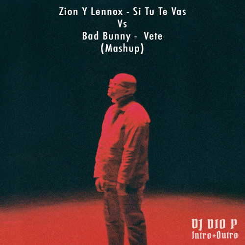 Stream Zion Y Lennox - Si Tu Te Vas Vs Bad Bunny - Vete Mashup (DJ Dio P  Acapella Starter Edit) 95Bpm by DJ Dio P | Listen online for free on  SoundCloud