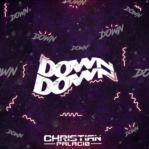 Down Down - Christian Palacio (Remix)  FREE DOWNLOAD!!