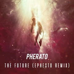 Pherato - The Future (Ephesto Remix)