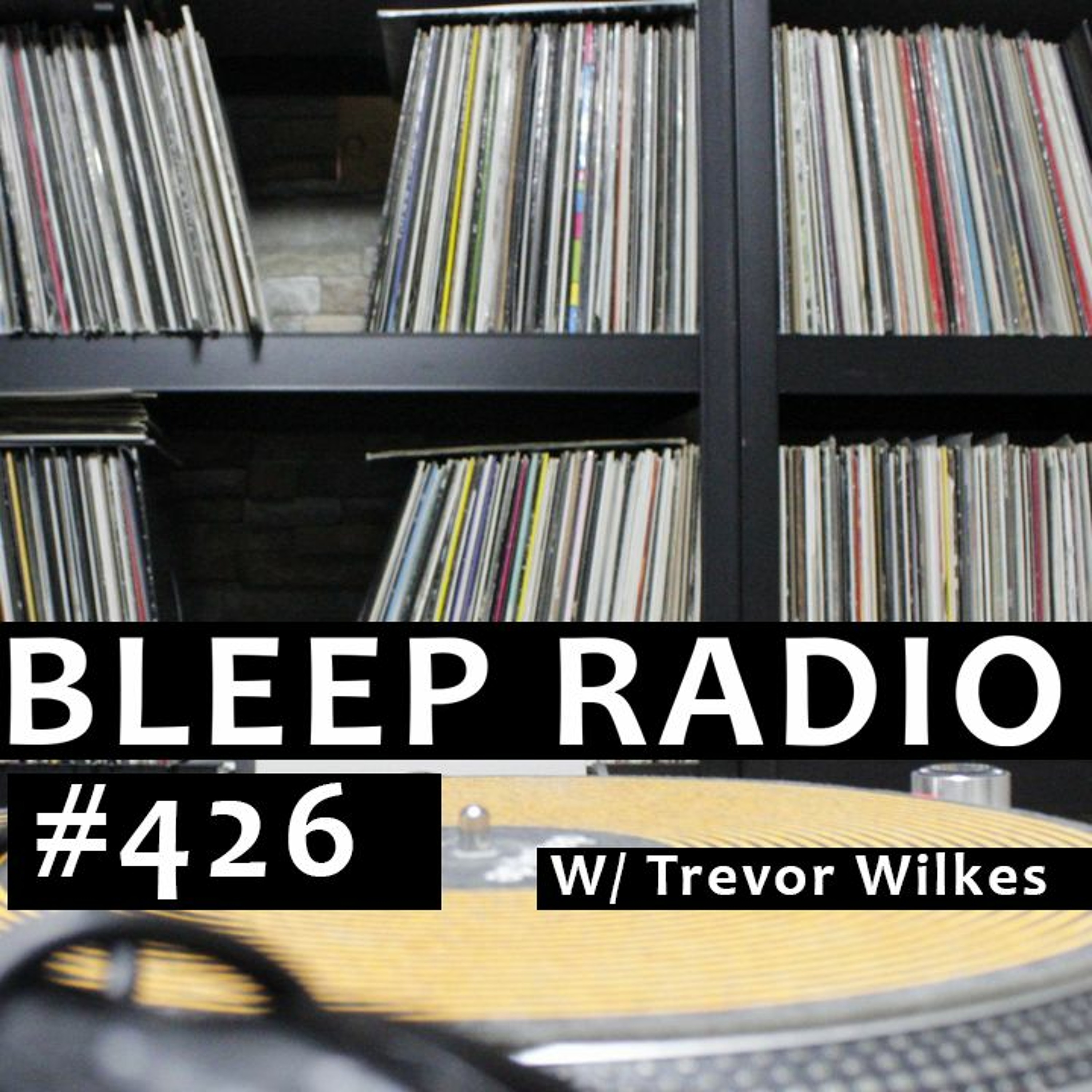 Bleep Radio w/ Trevor Wilkes