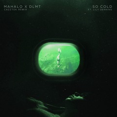 Mahalo & DLMT - So Cold (feat. Lily Denning) [Cazztek Remix]