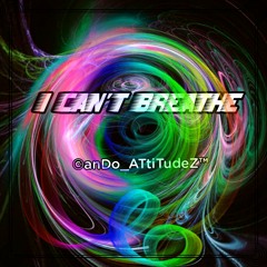 I Can't Breathe  (by ©anDo_ATtiTudeZ™)