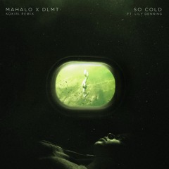 Mahalo & DLMT - So Cold (feat. Lily Denning) [Kokiri Remix]