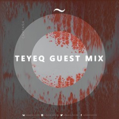 CAMPAÑA - Teyeq Guest Mix