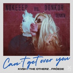 KVSH, The Otherz, FRÖEDE - Cant Get Over You (Nokeep vs. Donkor Remix)