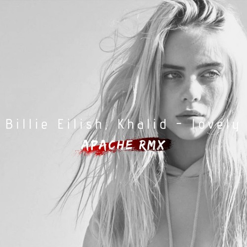 Billie Eilish, Khalid - Lovely (Apache Remix) [FREE DOWNLOAD]