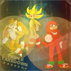 TRIPLE TAKEDOWN (A Team Sonic Megalo)