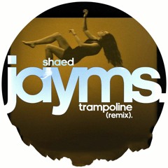 SHAED - Trampoline (Jayms Remix)[FREE DOWNLOAD - Click "Buy"]