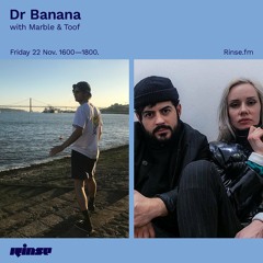 Dr Banana with Marble & Toof - 22 November 2019