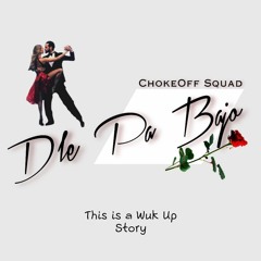 ChokeOff Squad - Dle Pa Bajo