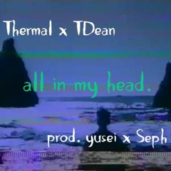 all in my head (ft. TDean) prod. Yusei x Seph